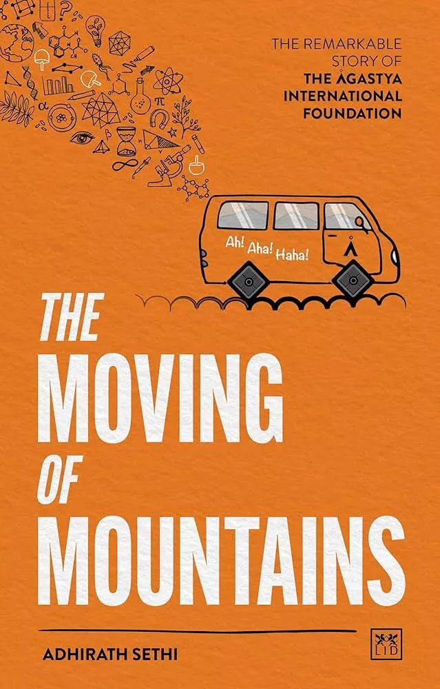 The Moving of Mountains: Story of Agastya’s dream school The Moving of Mountains: Story of Agastya’s dream school